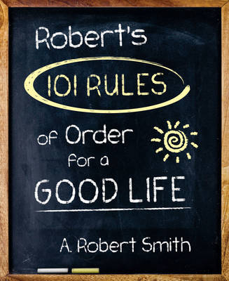 Robert'S 101 Rules of Order - A. Robert Smith