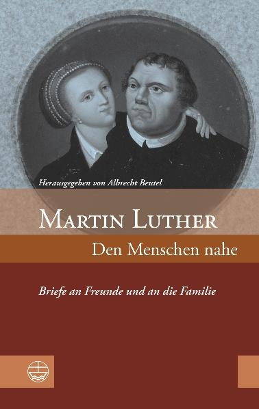 Martin Luther: Den Menschen nahe - 