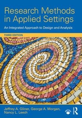 Research Methods in Applied Settings - Jeffrey A. Gliner, George A. Morgan, Nancy L. Leech