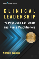 Clinical Leadership for Physician Assistants and Nurse Practitioners - PA-C Michael Huckabee PhD