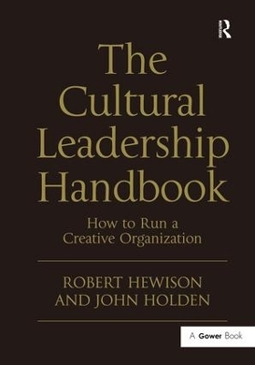 The Cultural Leadership Handbook - Robert Hewison, John Holden