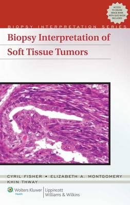 Biopsy Interpretation of Soft Tissue Tumors - Cyril Fisher, Elizabeth Montgomery