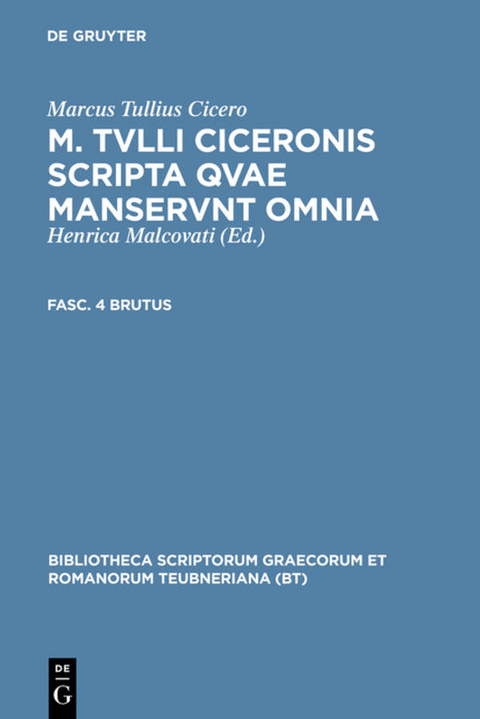 M. Tvlli Ciceronis scripta qvae manservnt omnia ; Fasc. 4 Brutus - Marcus Tullius Cicero