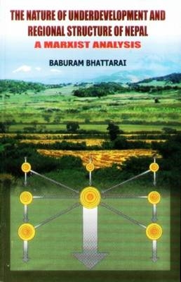 The Nature of Underdevelopment and Regional Structure of Nepal - Baburama Bhattarai