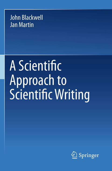 A Scientific Approach to Scientific Writing - John Blackwell, Jan Martin