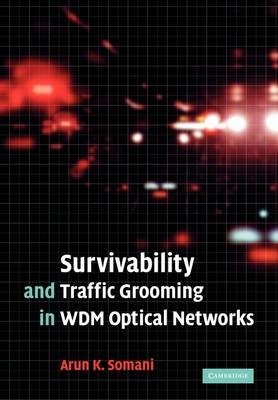 Survivability and Traffic Grooming in WDM Optical Networks - Arun Somani