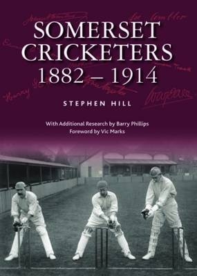 Somerset Cricketers 1882-1914 - Stephen Hill
