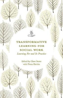 Transformative Learning for Social Work - Clare Stone, Fiona Harbin