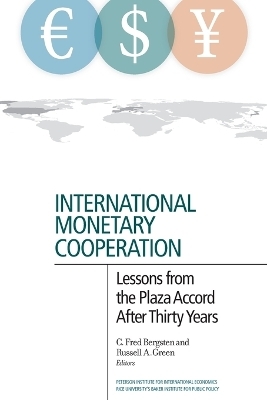 International Monetary Cooperation – Lessons from the Plaza Accord after Thirty Years - C. Fred Bergsten, Russell Green
