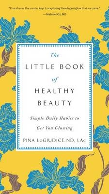 The Little Book of Healthy Beauty - Pina Logiudice