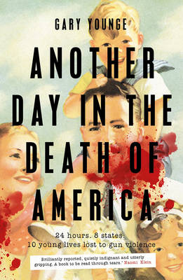 Another Day in the Death of America - Gary Younge