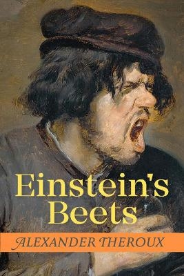 Einstein's Beets - Alexander Theroux