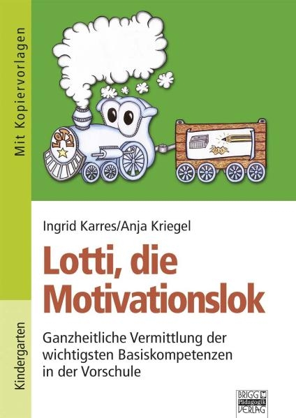 Lotti, die Motivationslok - Kindergarten - Ingrid Karres, Anja Kriegel