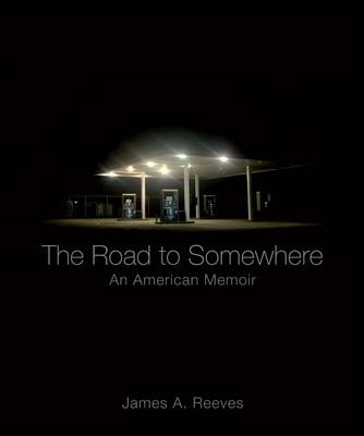 The Road to Somewhere - James A. Reeves