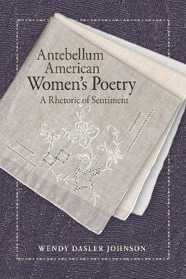 Antebellum American Women’s Poetry - Wendy Dasler Johnson