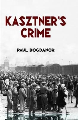 Kasztner's Crime - Paul Bogdanor