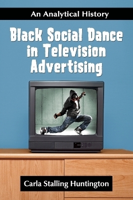 Black Social Dance in Television Advertising - Carla Stalling Huntington