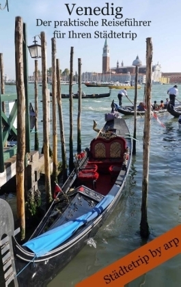 Venedig - Der praktische ReisefÃ¼hrer fÃ¼r Ihren StÃ¤dtetrip - Angeline Bauer