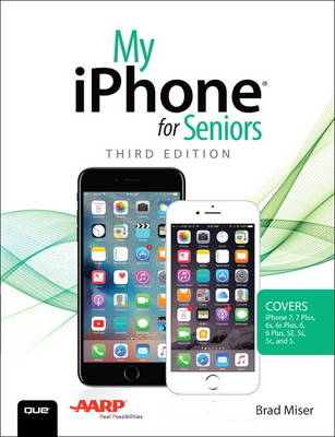 My iPhone for Seniors (Covers iPhone 7/7 Plus and other models running iOS 10) - Brad Miser