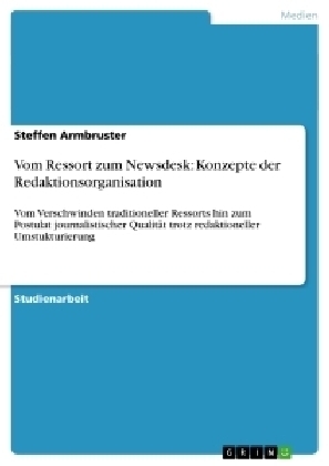 Vom Ressort zum Newsdesk: Konzepte der Redaktionsorganisation - Steffen Armbruster