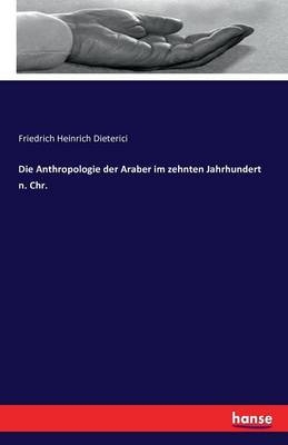 Die Anthropologie der Araber im zehnten Jahrhundert n. Chr - Friedrich Heinrich Dieterici