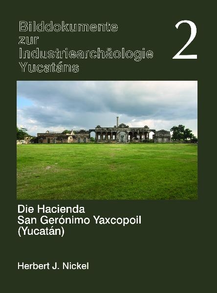 Die Hacienda San Gerónimo Yaxcopoil (Yucatán) - Herbert J Nickel