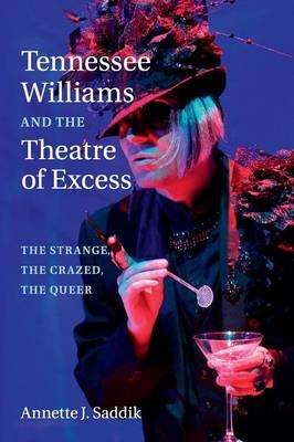 Tennessee Williams and the Theatre of Excess - Annette J. Saddik