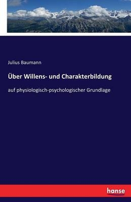 Über Willens- und Charakterbildung - Julius Baumann