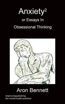 Anxiety2 or Essays in Obsessional Thinking - Aron Bennett