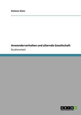 Anwenderverhalten und alternde Gesellschaft - Stefanie Klein