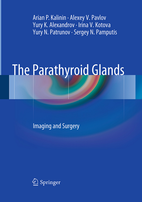 The Parathyroid Glands - Arian P. Kalinin, Alexey V. Pavlov, Yury K. Alexandrov, Irina V. Kotova, Yury N. Patrunov, Sergey N. Pamputis