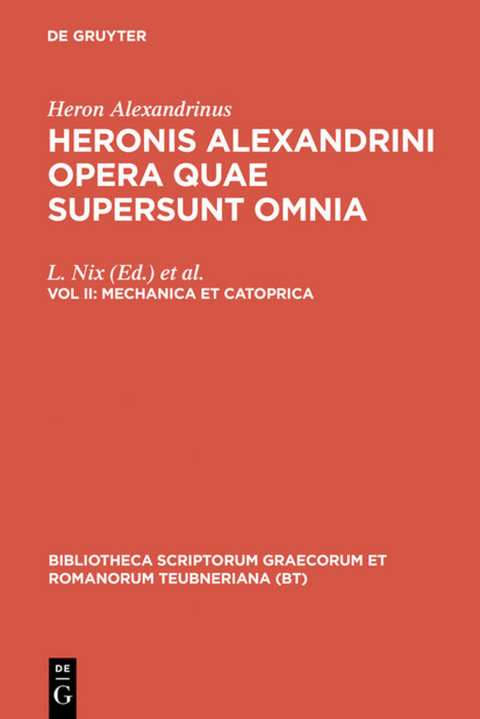 Heron Alexandrinus: Heronis Alexandrini opera quae supersunt omnia / Mechanica et catoprica -  Heron Alexandrinus