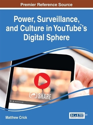 Power, Surveillance, and Culture in YouTube™'s Digital Sphere - Matthew Crick