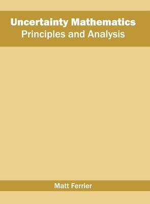Uncertainty Mathematics: Principles and Analysis - 