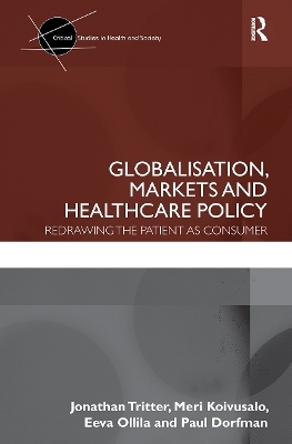 Globalisation, Markets and Healthcare Policy - Jonathan Tritter, Meri Koivusalo, Eeva Ollila, Paul Dorfman