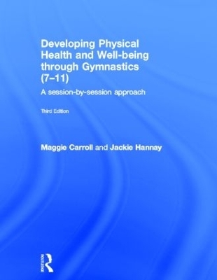 Developing Physical Health and Well-being through Gymnastics (7-11) - Maggie Carroll, Jackie Hannay