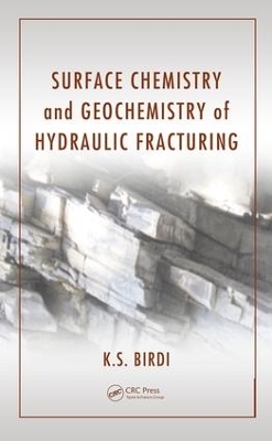 Surface Chemistry and Geochemistry of Hydraulic Fracturing - K. S. Birdi