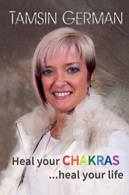 Heal Your Chakras...Heal Your Life - Tamsin Germian