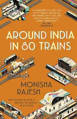 Around India in 80 Trains - Monisha Rajesh