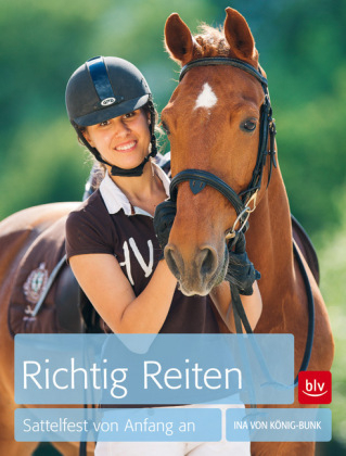 Richtig Reiten - Ina von König-Bunk