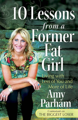 10 Lessons from a Former Fat Girl - Amy Parham