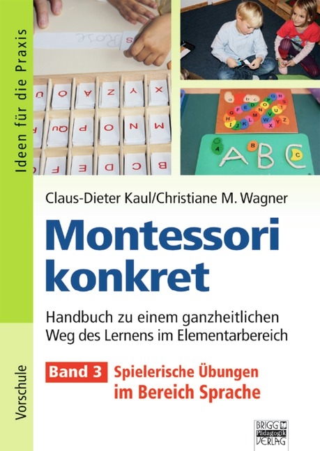 Ideen für die Praxis - Kindergarten und Vorschule / Montessori konkret - Band 3 - Claus-Dieter Kaul, Christiane Wagner