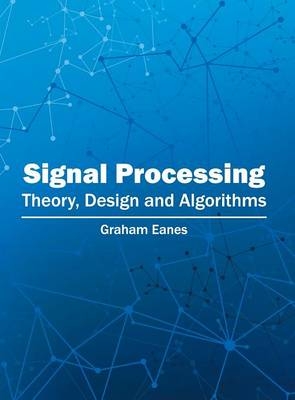 Signal Processing: Theory, Design and Algorithms - 
