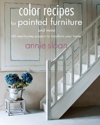 Color Recipes for Painted Furniture and More - Annie Sloan