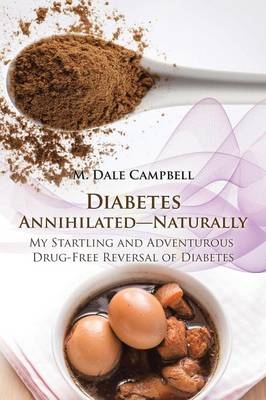 Diabetes Annihilated-Naturally - M Dale Campbell