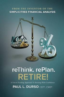 Rethink. Replan. Retire! - Paul L Durso