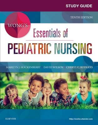 Study Guide for Wong's Essentials of Pediatric Nursing - Marilyn J. Hockenberry, Cheryl C Rodgers, David Wilson