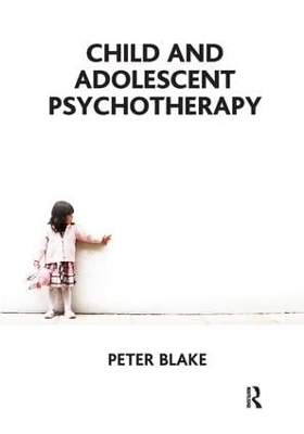 Child and Adolescent Psychotherapy - Peter Blake