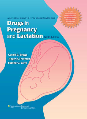 Drugs in Pregnancy and Lactation - Gerald G. Briggs, Roger K. Freeman, Sumner J. Yaffe