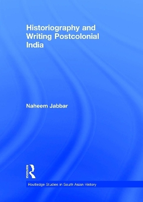 Historiography and Writing Postcolonial India - Naheem Jabbar